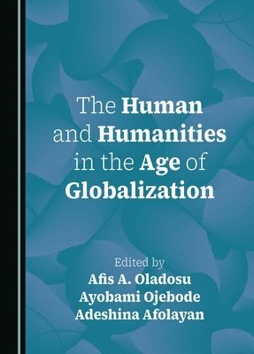 bokomslag The Human and Humanities in the Age of Globalization