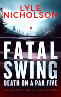 bokomslag Fatal Swing, Death on Par Five