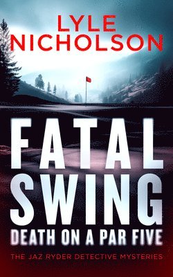 bokomslag Fatal Swing, Death on Par Five