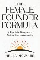 bokomslag The Female Founder Formula: A Real-Life Roadmap to Nailing Entrepreneurship