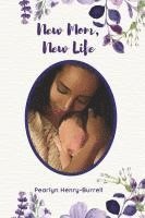 bokomslag New Mom, New Life!: A Guide to Navigating Motherhood with Confidence, Care and Grace.