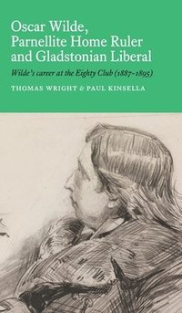 bokomslag Oscar Wilde, Parnellite Home Ruler and Gladstonian Liberal: : Wilde's Career at the Eighty Club (1887-1895)