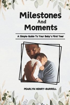 bokomslag Milestones and Moments: A Guide to Your Baby's First Year