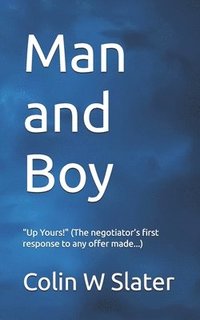 bokomslag Man and Boy: 'Up Yours' (The negotiator's first response to any offer made...)