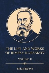 bokomslag Life and Works of Nikolai Rimsky-Korsakov Volume II