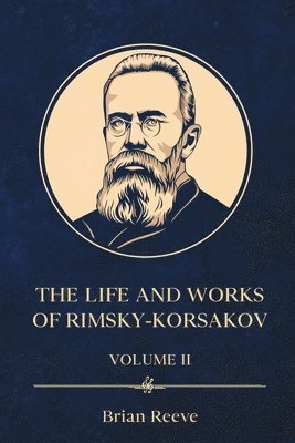bokomslag Life and Works of Nikolai Rimsky-Korsakov Volume II