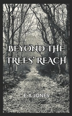 E-A Jones, E-A JONES - Beyond the Trees' Reach, Häftad