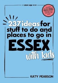 bokomslag 237 Ideas for Stuff to Do and Places to Go in Essex with Kids