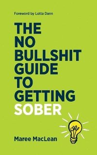 bokomslag No Bullshit Guide to Getting Sober