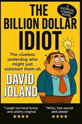 David Joland - The Billion Dollar Idiot: The clueless underdog who might just outsmart them all, Häftad