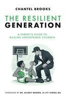 Chantel Brooks - The Resilient Generation: A Parent's Guide to Raising Unstoppable Children, Häftad
