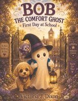 Victoria J Dixon - Bob the Comfort Ghost, Häftad