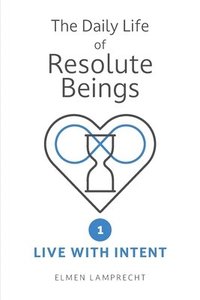 bokomslag Daily Life Of Resolute Beings Book 1: Live With Intent