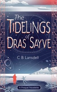 bokomslag The Tidelings of Dras Sayve: A Novelette