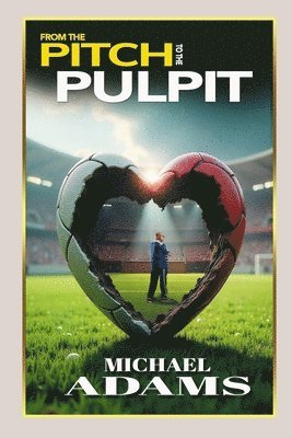 bokomslag From The Pitch To The Pulpit