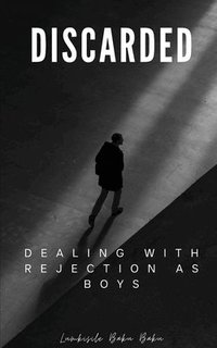 bokomslag Discarded - Dealing With Rejection As Boys