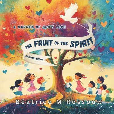 The Fruit of the Spirit; A Garden of God's love: Planting God's love in our hearts, one fruit at a time 1