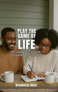 bokomslag Play The Game of Life - Strategies for Growth, Purpose, and Success