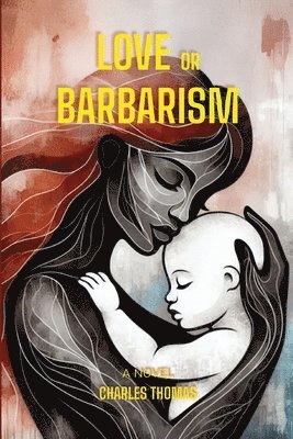 Charles Thomas - Love or Barbarism, Häftad