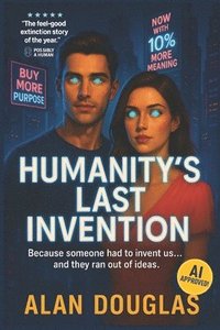 bokomslag Humanity's Last Invention: Where Efficiency Is the Ultimate Weapon.