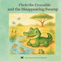 bokomslag Chris the Crocodile & the Disappearing Swamp