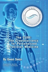bokomslag The CURE: The Cryptocurrency for Personalized Precision Medicine