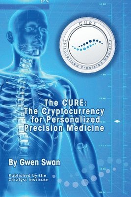 bokomslag The CURE: The Cryptocurrency for Personalized Precision Medicine