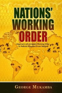 bokomslag Nations Working Order: Alignment with Kingdom Working Order (KWO) to ReBuild Purpose-Driven Nations
