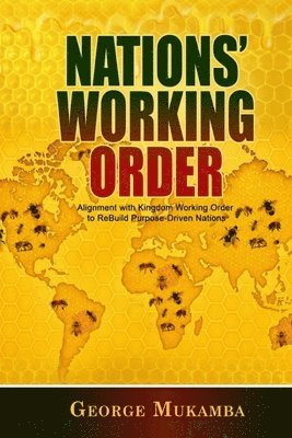 bokomslag Nations Working Order: Alignment with Kingdom Working Order (KWO) to ReBuild Purpose-Driven Nations