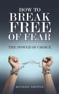 Michael Griffin - How to Break Free of Fear, Häftad