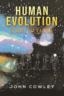 John Cowley - Human Evolution - The Future, Häftad