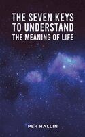 Per Hallin - Seven Keys to Understand the Meaning of Life, Häftad