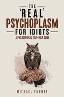 Michael Conway - 'Real' Psychoplasm for Idiots, Häftad