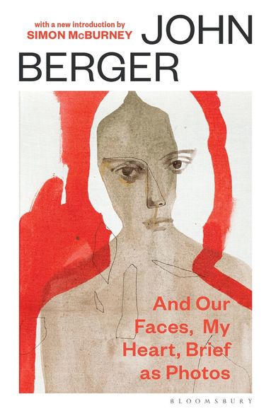 John Berger - And Our Faces, My Heart, Brief As Photos, Häftad