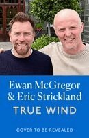 Ewan McGregor, Eric Strickland - True Wind, Inbunden