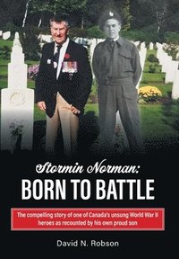 bokomslag Stormin Norman: Born to Battle: The compelling story of one of Canada's unsung World War II heroes as recounted by his own proud son