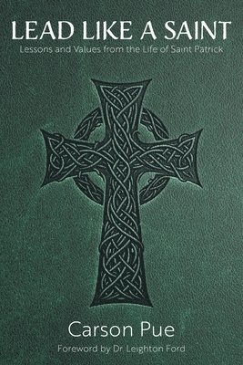 bokomslag Lead Like a Saint: Lessons and Values from the Life of Saint Patrick