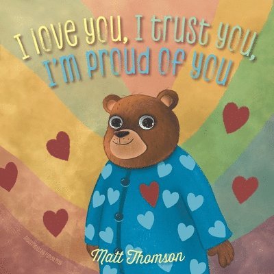 Matt Thomson - I Love You, I Trust You, I'm Proud of You, Häftad