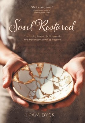 bokomslag Soul Restored: Overcoming Painful Life Struggles to Find Tremendous Levels of Freedom