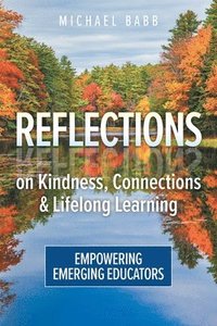 bokomslag Reflections on Kindness, Connections and Lifelong Learning