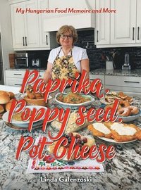 bokomslag Paprika, Poppy seed, Pot Cheese: My Hungarian Food Memoire and More