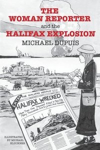 bokomslag The Woman Reporter and the Halifax Explosion