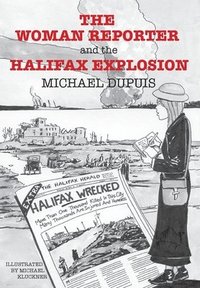 bokomslag The Woman Reporter and the Halifax Explosion