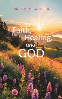 bokomslag Faith, Healing, and God