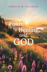 bokomslag Faith, Healing, and God