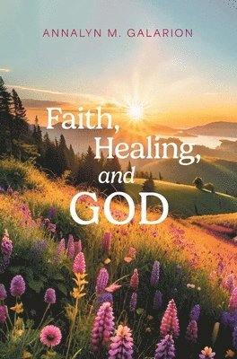 Faith, Healing, and God 1