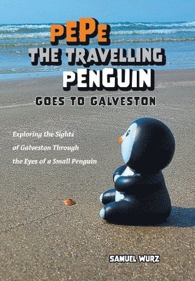 bokomslag Pepe the Travelling Penguin Goes to Galveston