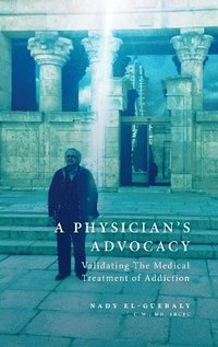 bokomslag A Physician's Advocacy: Validating the Medical Treatment of Addiction