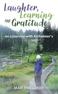 bokomslag Laughter, Learning and Gratitude on a Journey with Alzheimer's