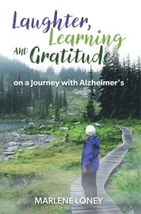 bokomslag Laughter, Learning and Gratitude on a Journey with Alzheimer's